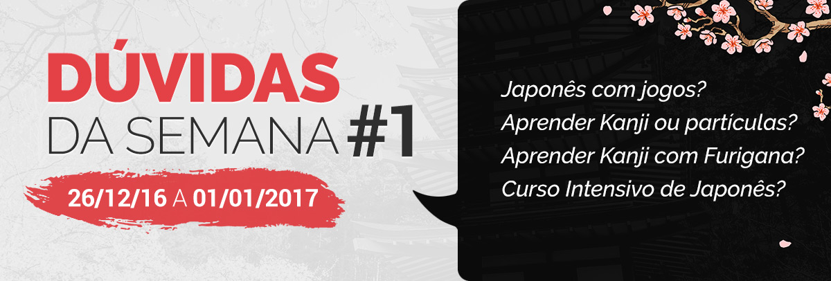 Dúvidas de Japonês #1 – 26/12/2016 a 01/01/2017