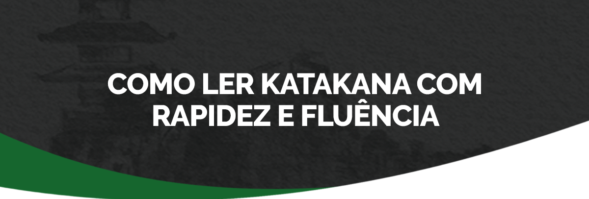 Como ler KATAKANA rápido e com fluência?